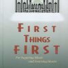 First Things First : For Inquiring Minds And Yearning Hearts
