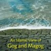 AN ISLAMIC VIEW OF GOG AND MAGOG IN THE MODERN WORLD