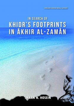 IN SEARCH OF KHIDRS FOOTPRINTS IN AKHIR AL-ZAMAN