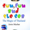 Sun, Fun and the Sea : The Magic Of Thailand